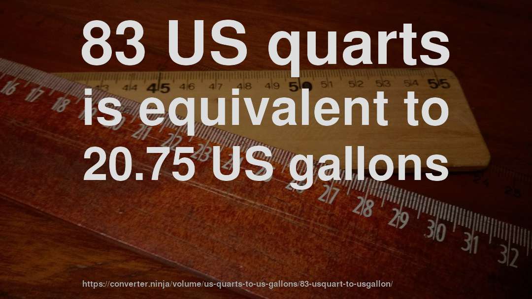 83 US quarts is equivalent to 20.75 US gallons