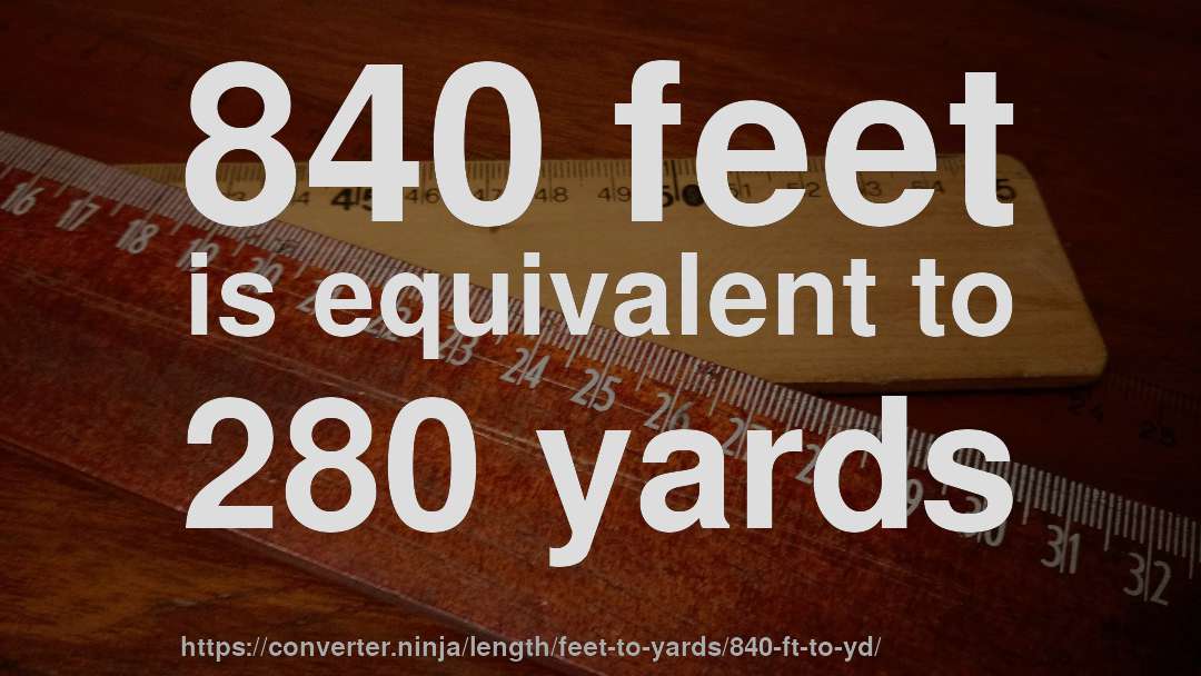 840 feet is equivalent to 280 yards
