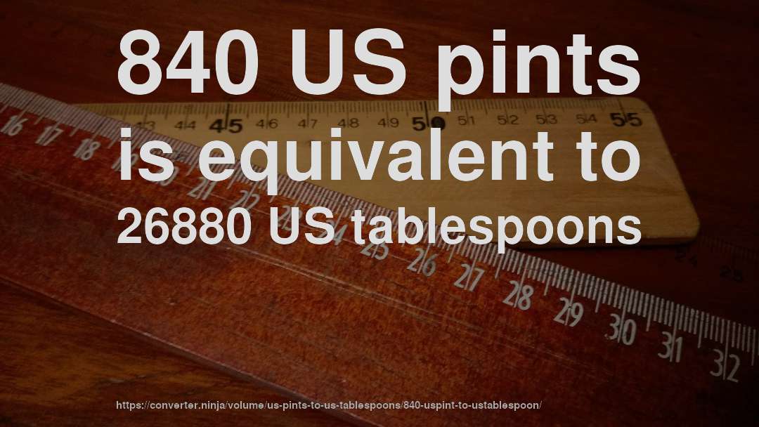 840 US pints is equivalent to 26880 US tablespoons