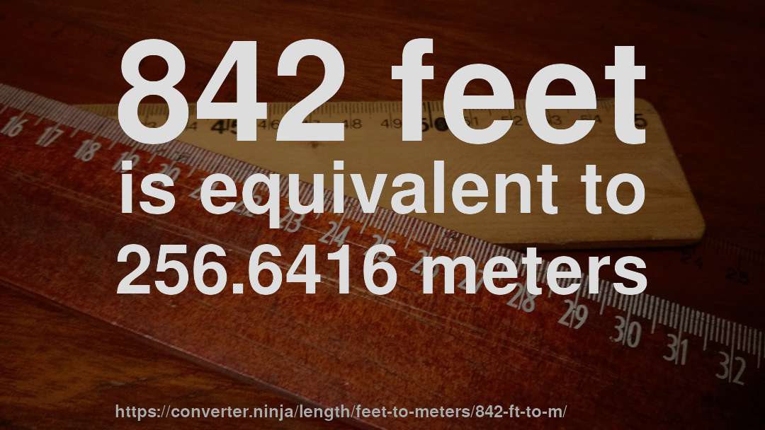 842 feet is equivalent to 256.6416 meters
