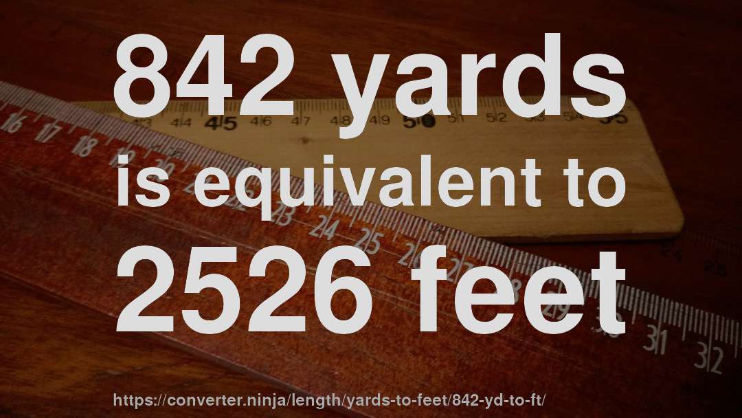 842 yards is equivalent to 2526 feet