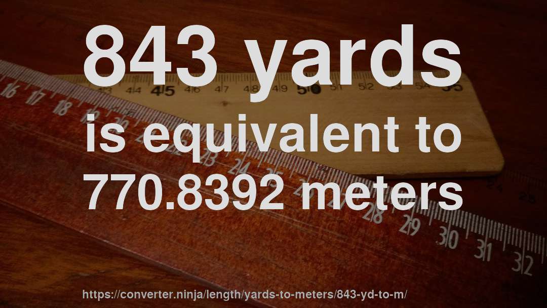 843 yards is equivalent to 770.8392 meters