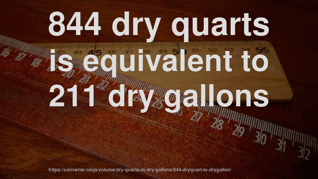 844 dry quarts is equivalent to 211 dry gallons