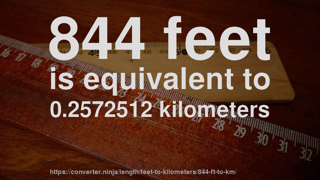 844 feet is equivalent to 0.2572512 kilometers