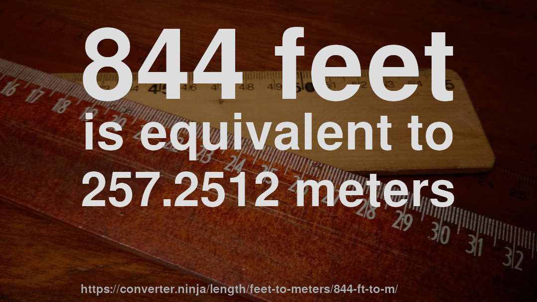 844 feet is equivalent to 257.2512 meters