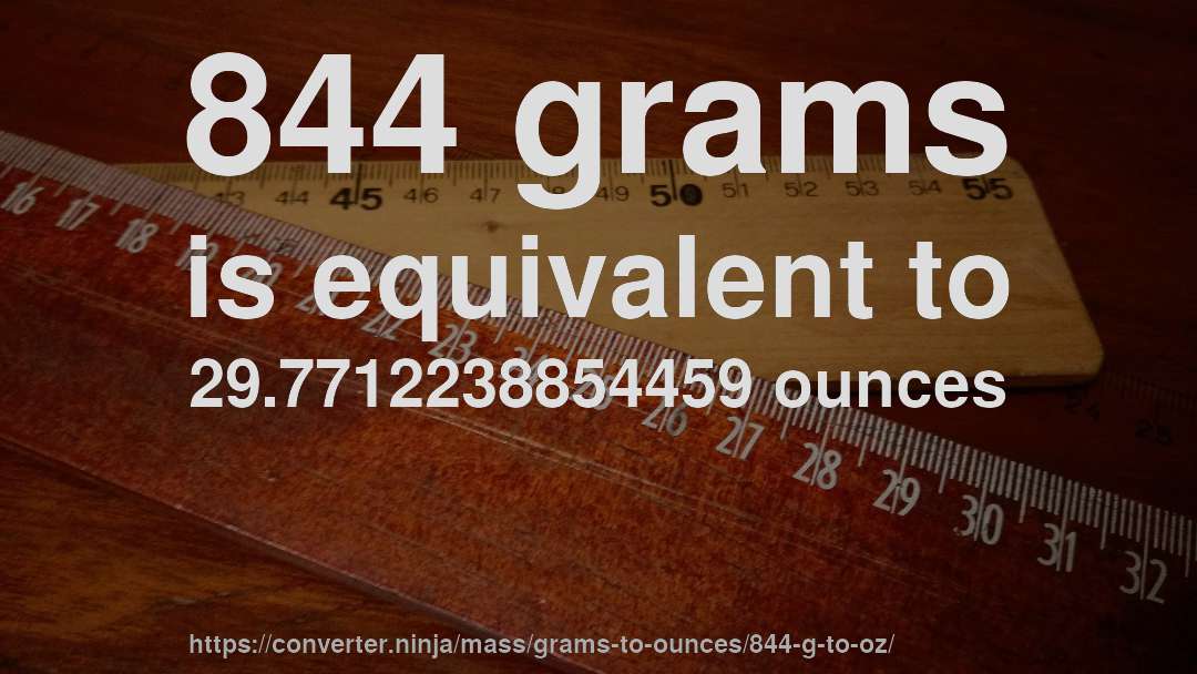 844 grams is equivalent to 29.7712238854459 ounces