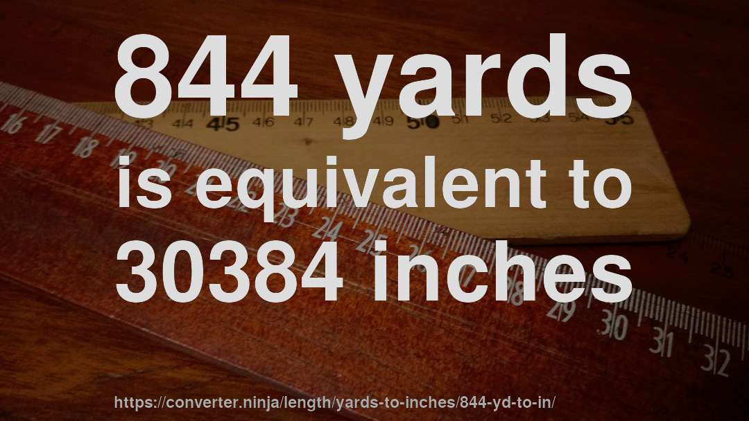 844 yards is equivalent to 30384 inches