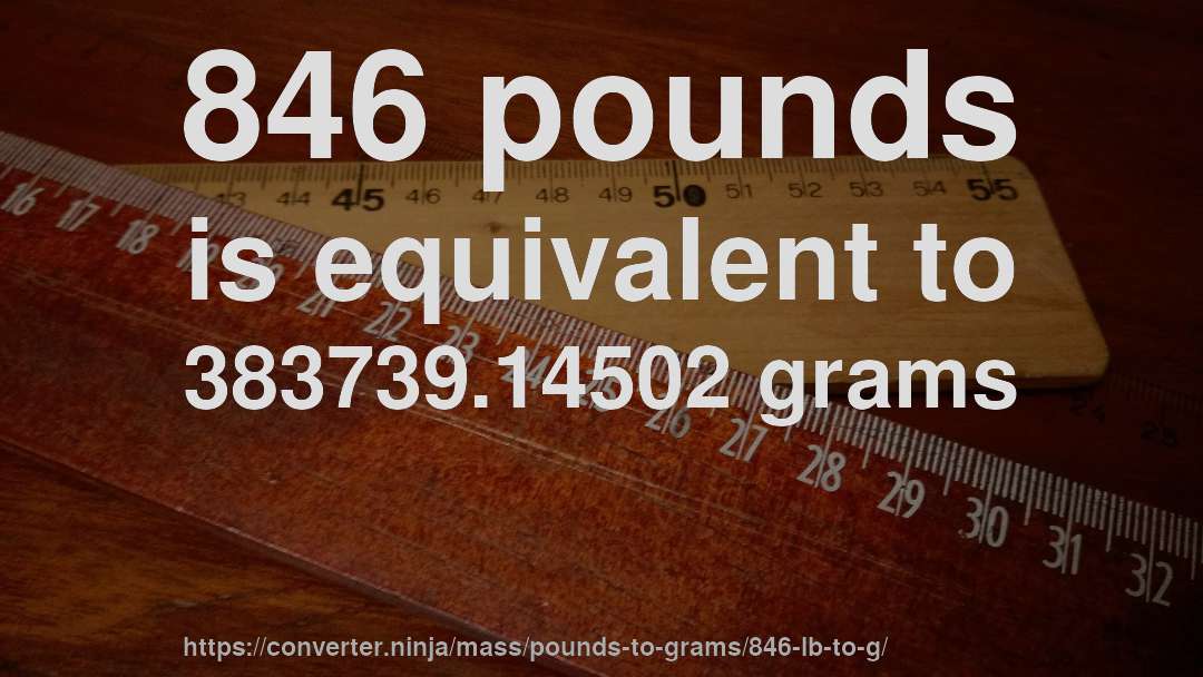 846 pounds is equivalent to 383739.14502 grams