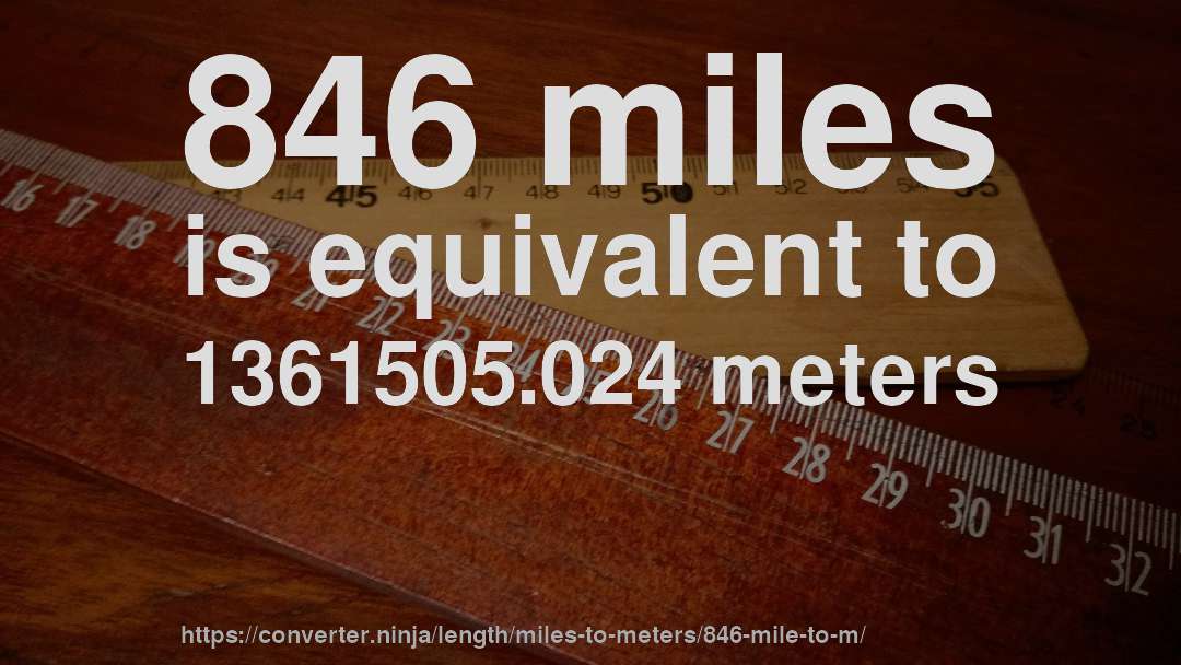 846 miles is equivalent to 1361505.024 meters