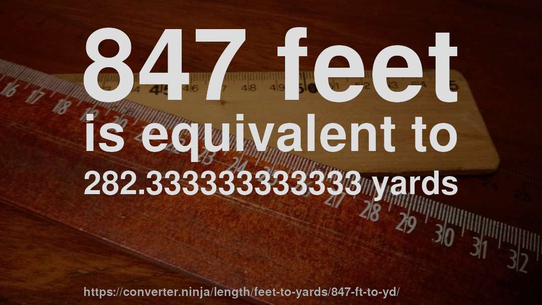 847 feet is equivalent to 282.333333333333 yards