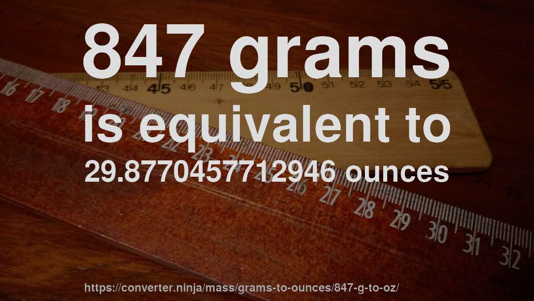 847 grams is equivalent to 29.8770457712946 ounces