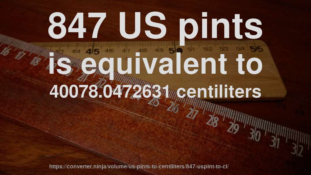 847 US pints is equivalent to 40078.0472631 centiliters