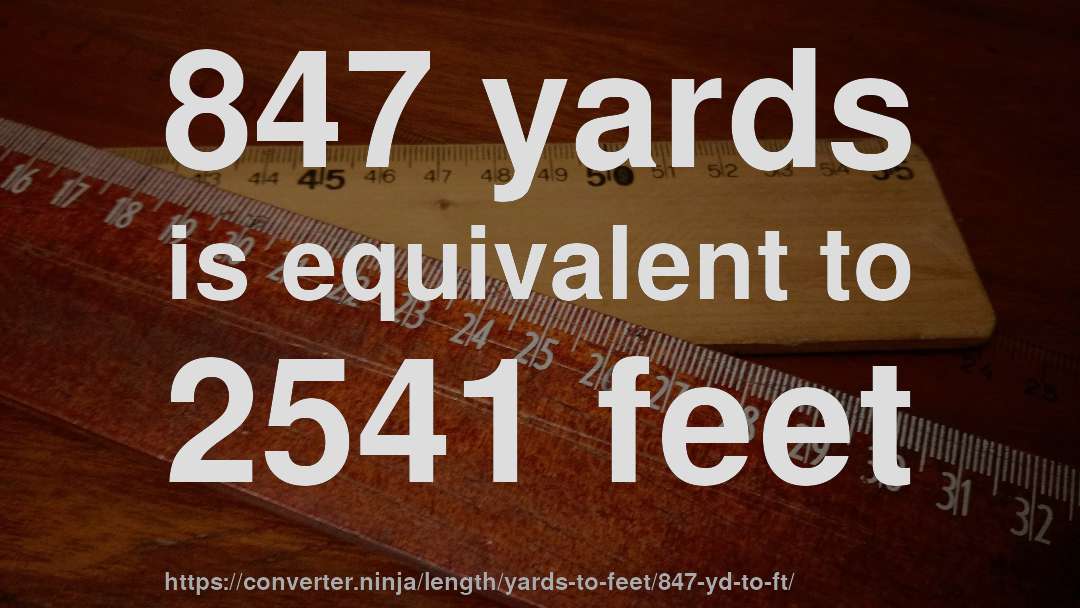 847 yards is equivalent to 2541 feet