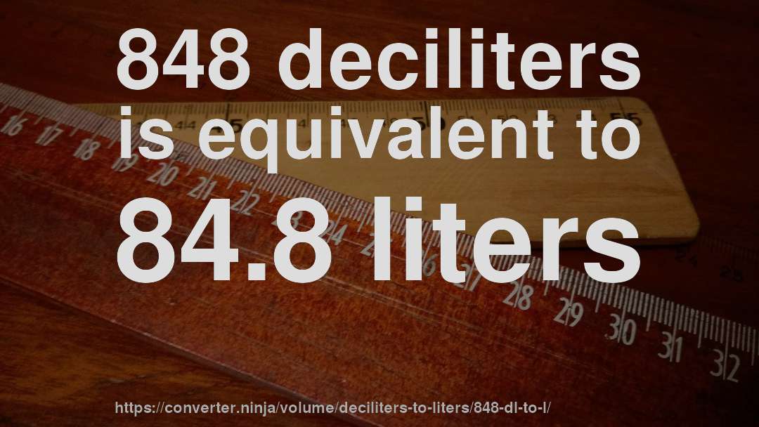 848 deciliters is equivalent to 84.8 liters