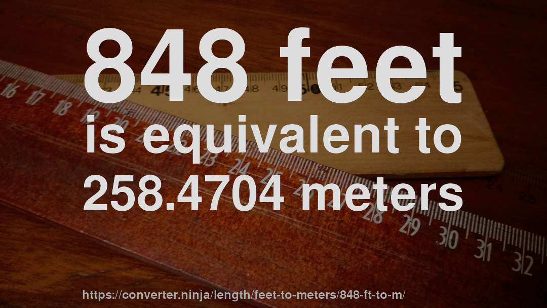 848 feet is equivalent to 258.4704 meters