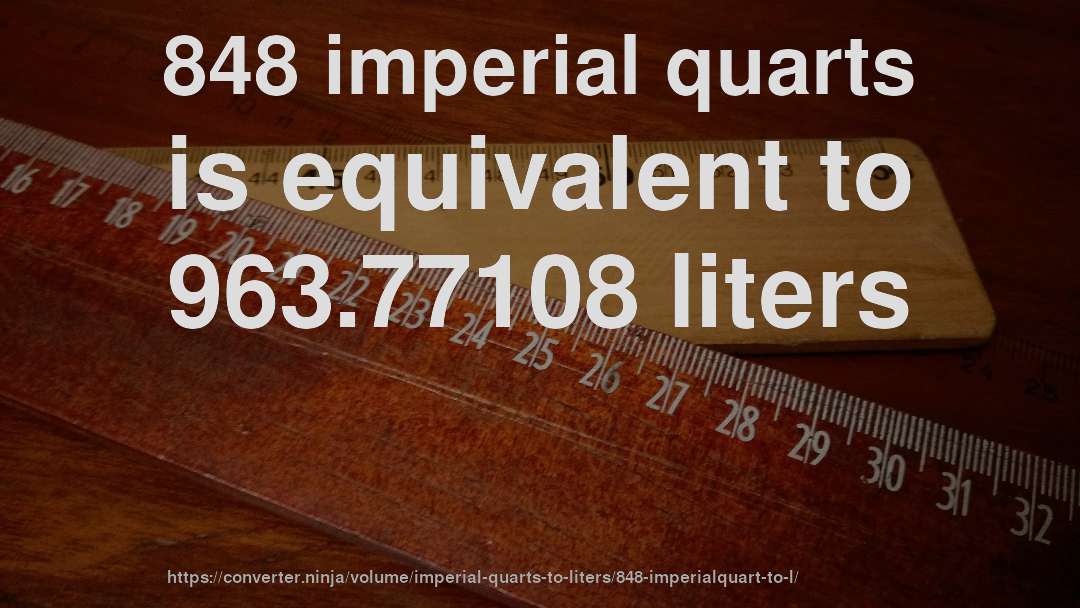848 imperial quarts is equivalent to 963.77108 liters
