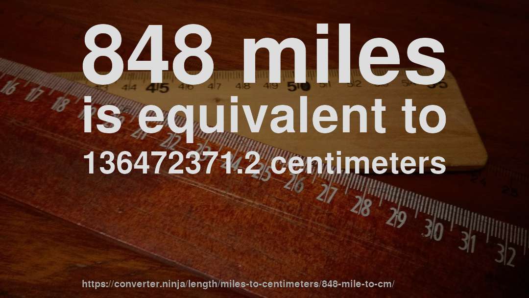 848 miles is equivalent to 136472371.2 centimeters
