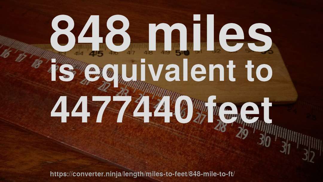 848 miles is equivalent to 4477440 feet