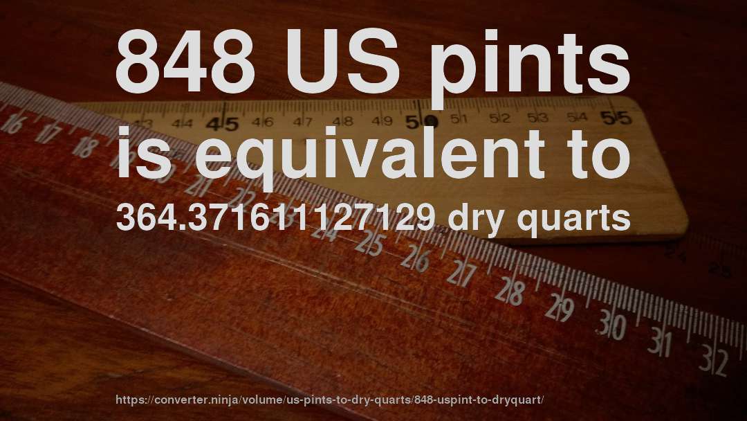 848 US pints is equivalent to 364.371611127129 dry quarts