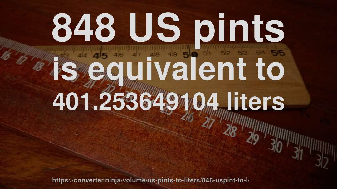 848 US pints is equivalent to 401.253649104 liters