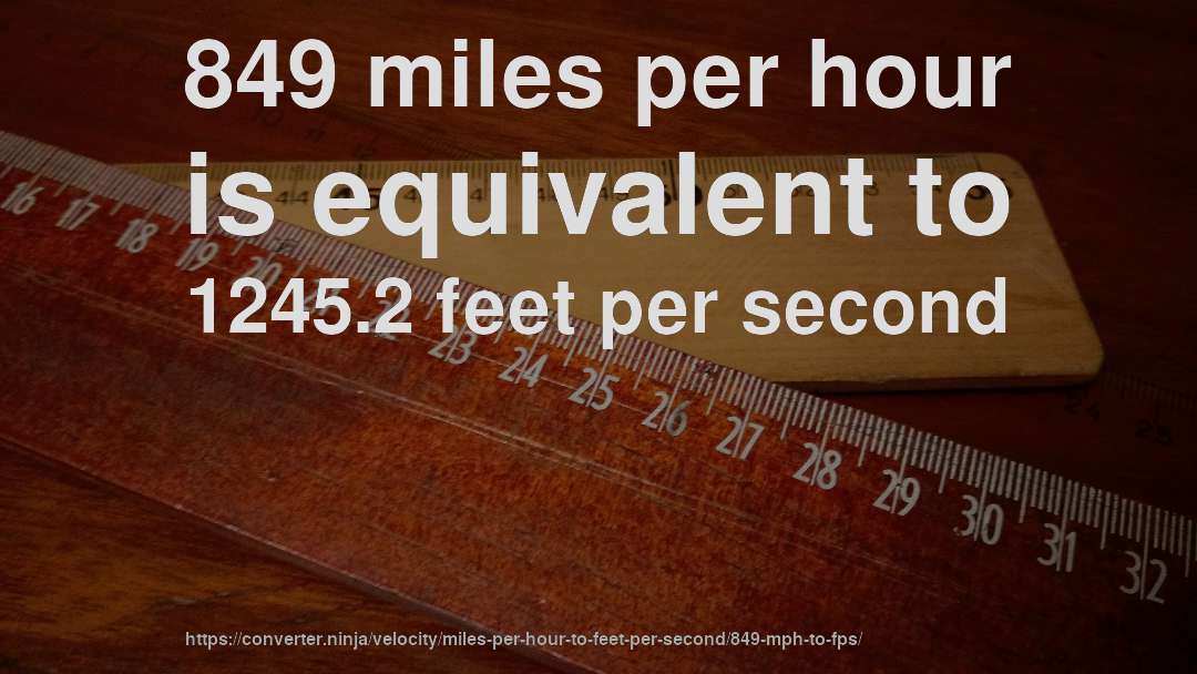 849 miles per hour is equivalent to 1245.2 feet per second