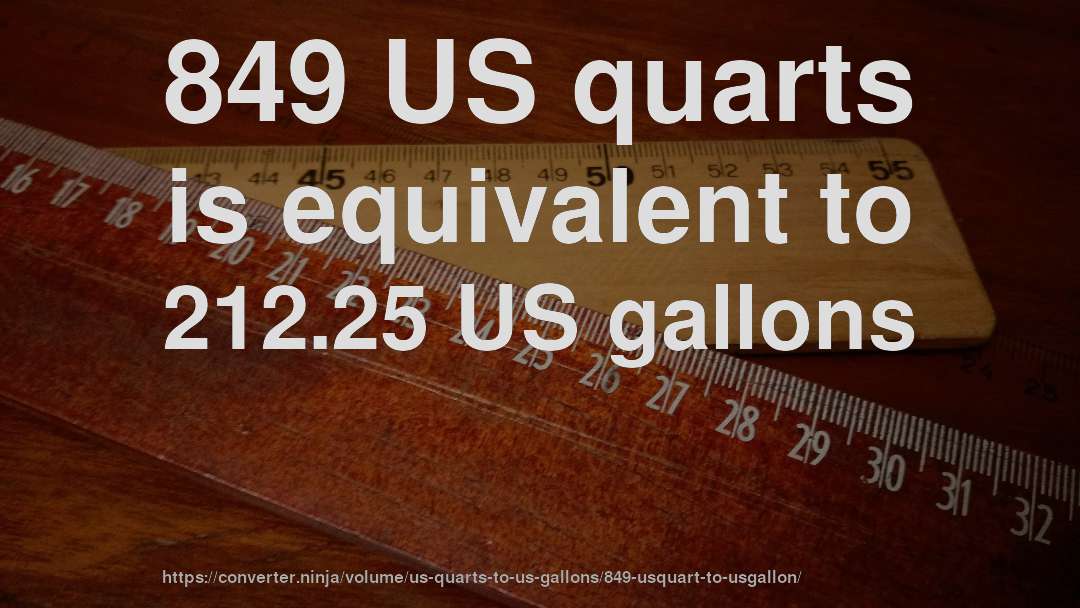 849 US quarts is equivalent to 212.25 US gallons