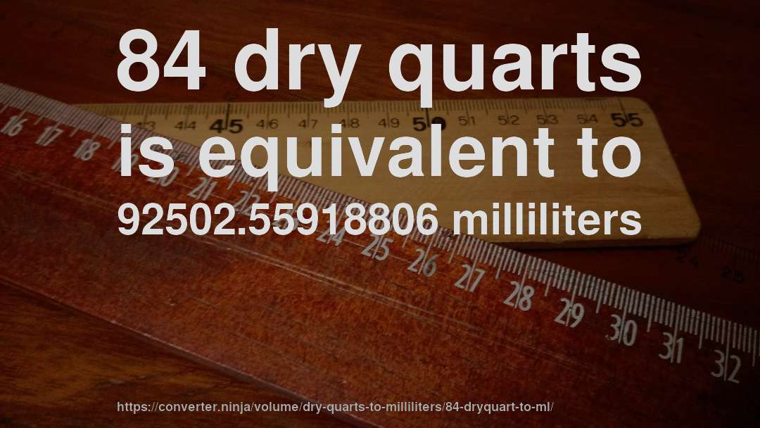 84 dry quarts is equivalent to 92502.55918806 milliliters