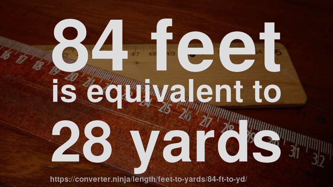 84 feet is equivalent to 28 yards
