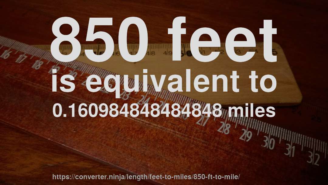 850 feet is equivalent to 0.160984848484848 miles