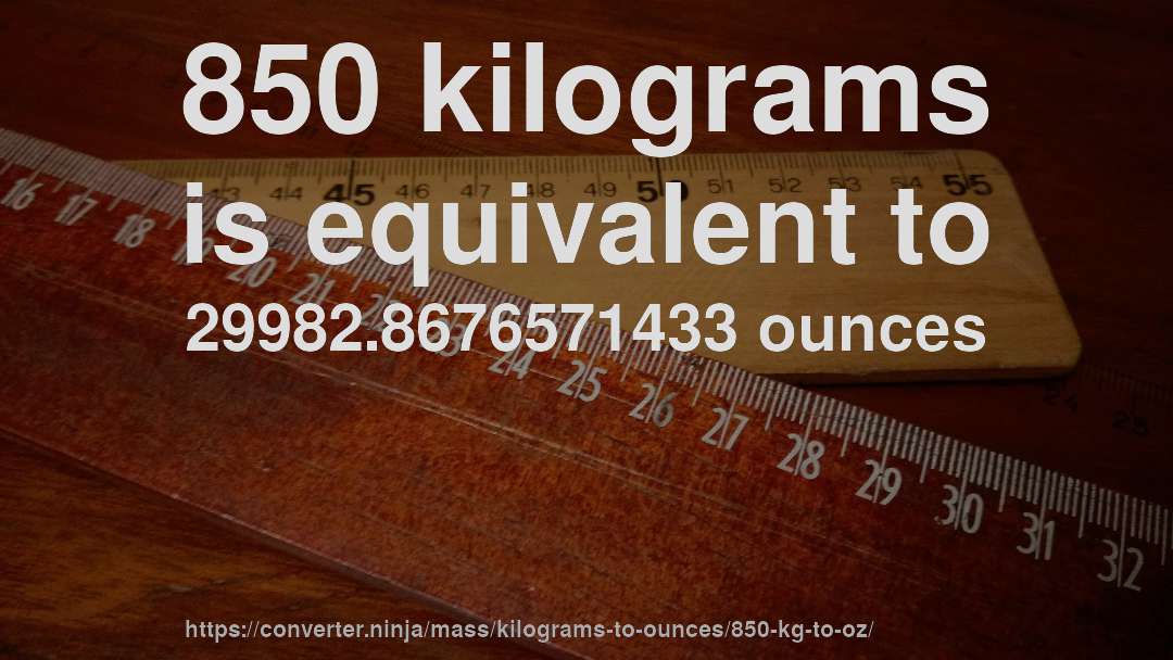 850 kilograms is equivalent to 29982.8676571433 ounces