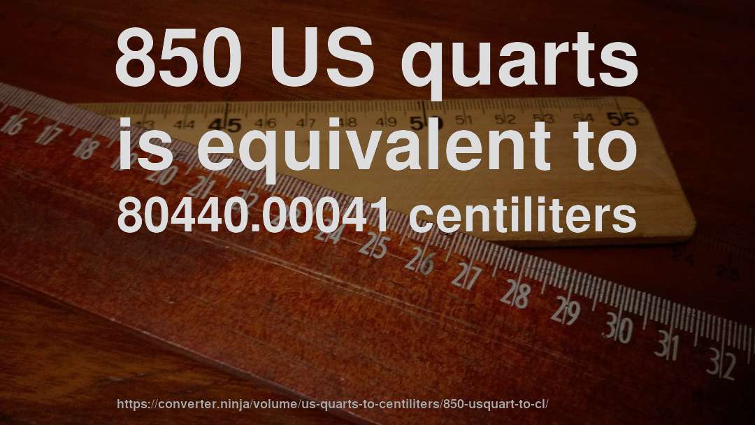 850 US quarts is equivalent to 80440.00041 centiliters