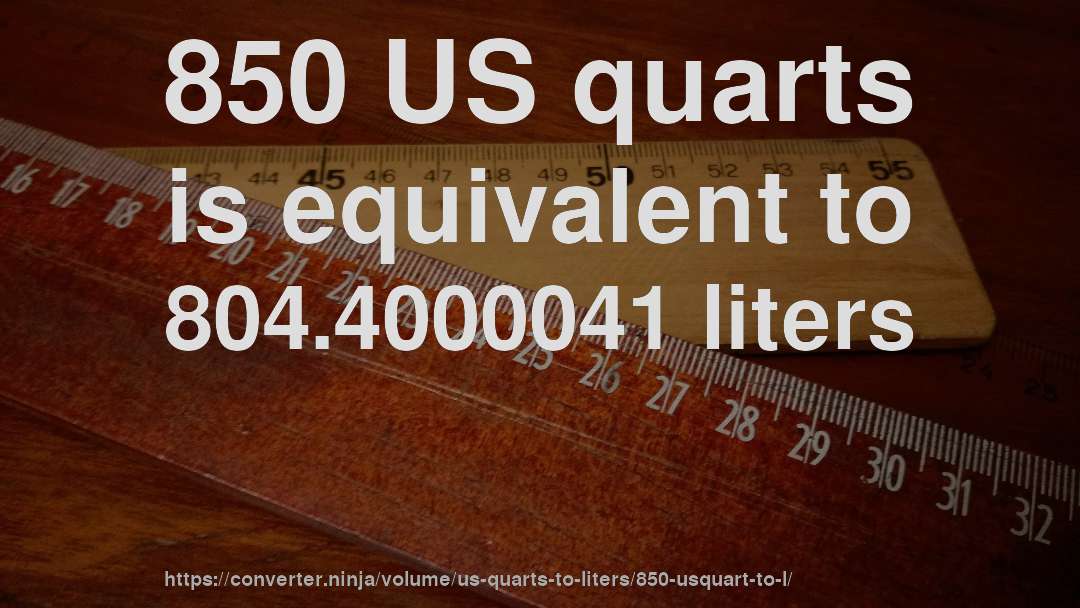 850 US quarts is equivalent to 804.4000041 liters