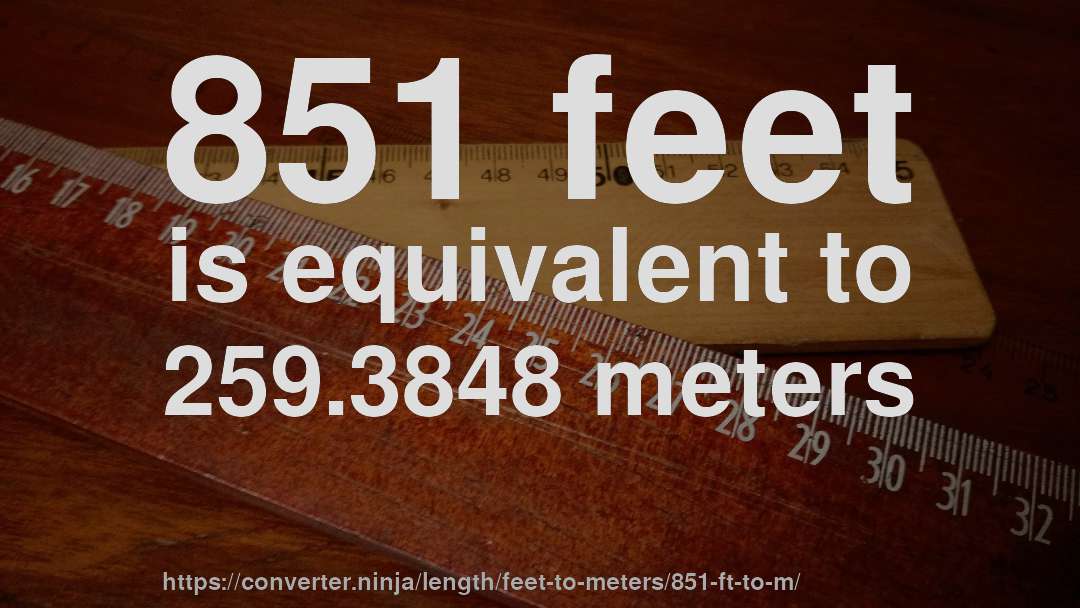 851 feet is equivalent to 259.3848 meters