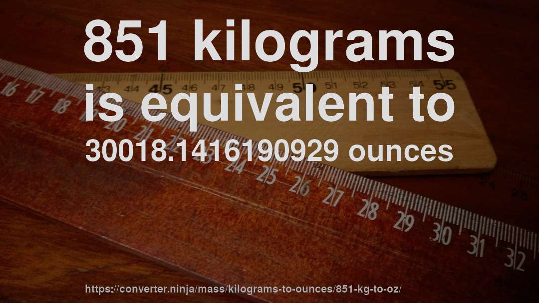 851 kilograms is equivalent to 30018.1416190929 ounces