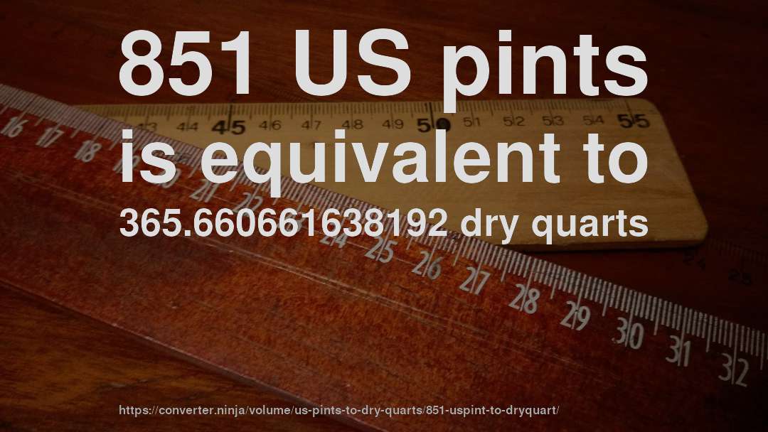 851 US pints is equivalent to 365.660661638192 dry quarts