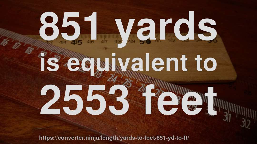 851 yards is equivalent to 2553 feet