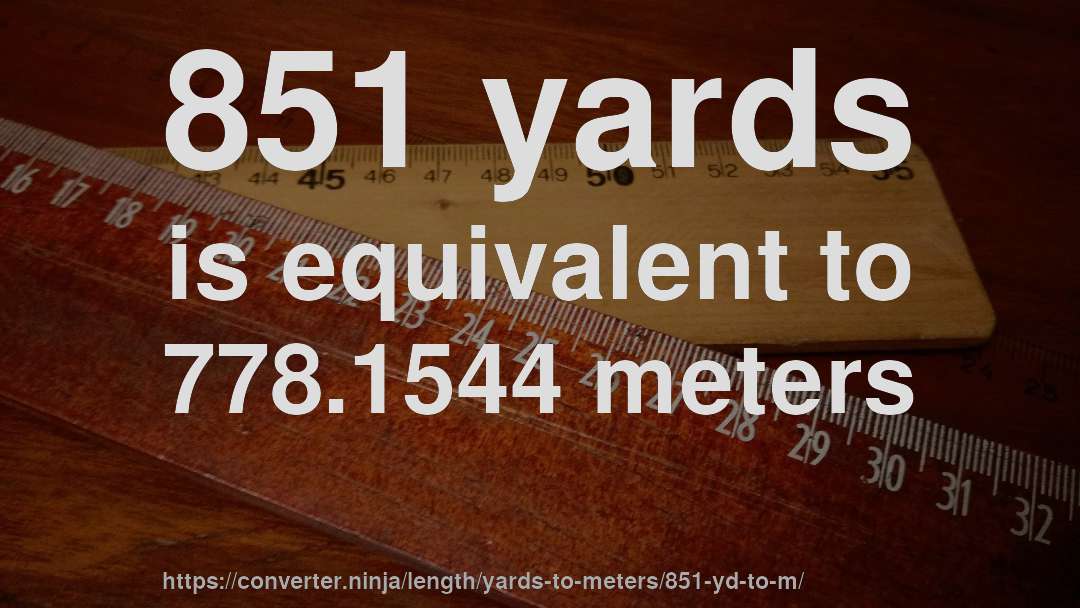 851 yards is equivalent to 778.1544 meters