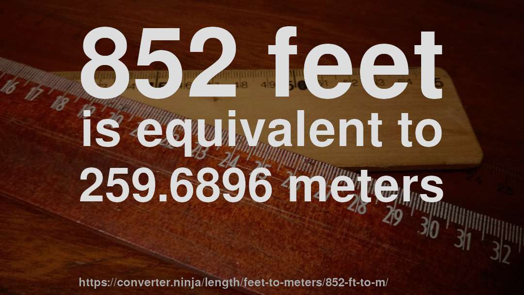 852 feet is equivalent to 259.6896 meters