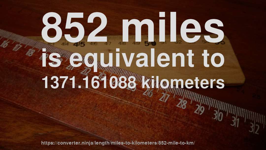852 miles is equivalent to 1371.161088 kilometers