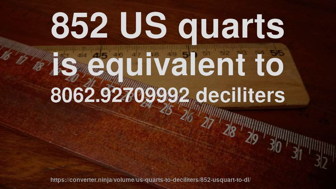 852 US quarts is equivalent to 8062.92709992 deciliters