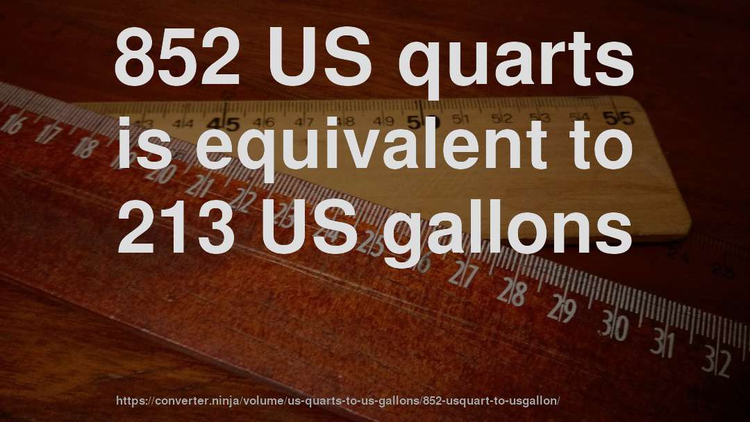 852 US quarts is equivalent to 213 US gallons