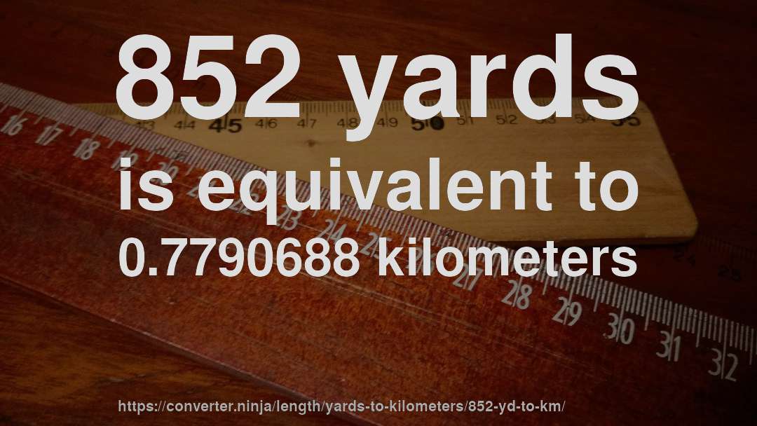 852 yards is equivalent to 0.7790688 kilometers