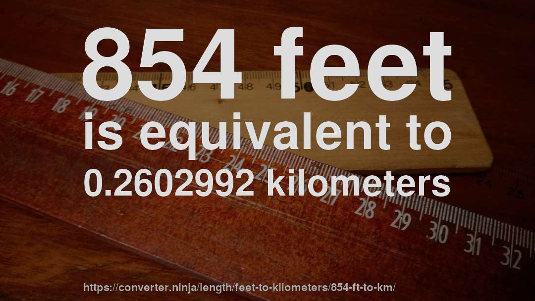 854 feet is equivalent to 0.2602992 kilometers
