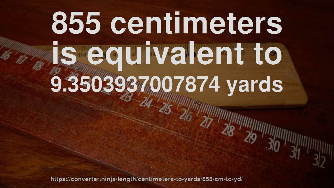 855 centimeters is equivalent to 9.3503937007874 yards