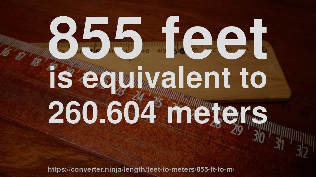 855 feet is equivalent to 260.604 meters