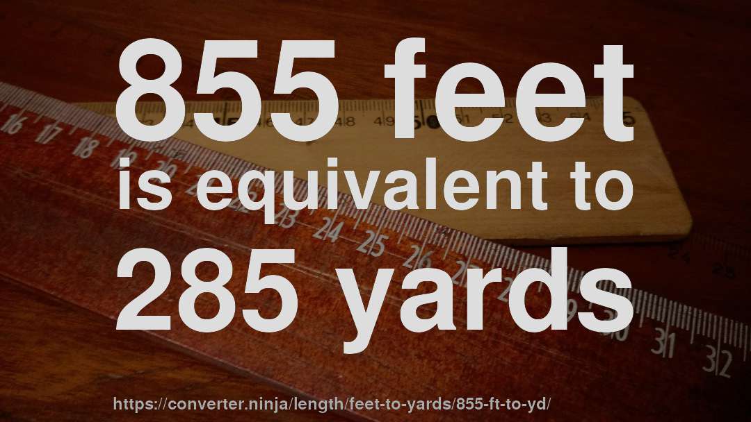 855 feet is equivalent to 285 yards