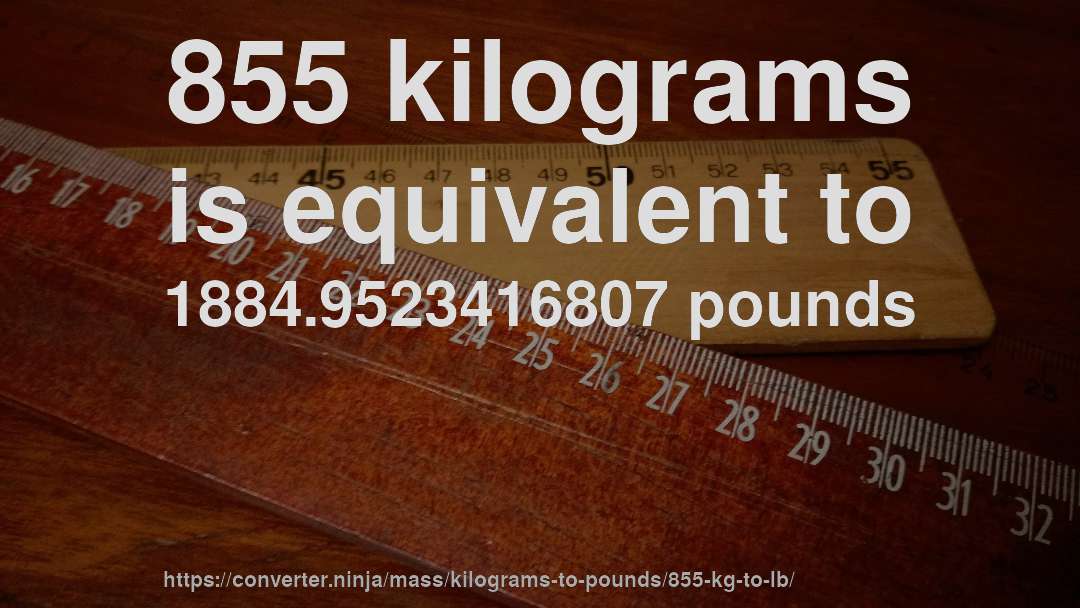 855 kilograms is equivalent to 1884.9523416807 pounds