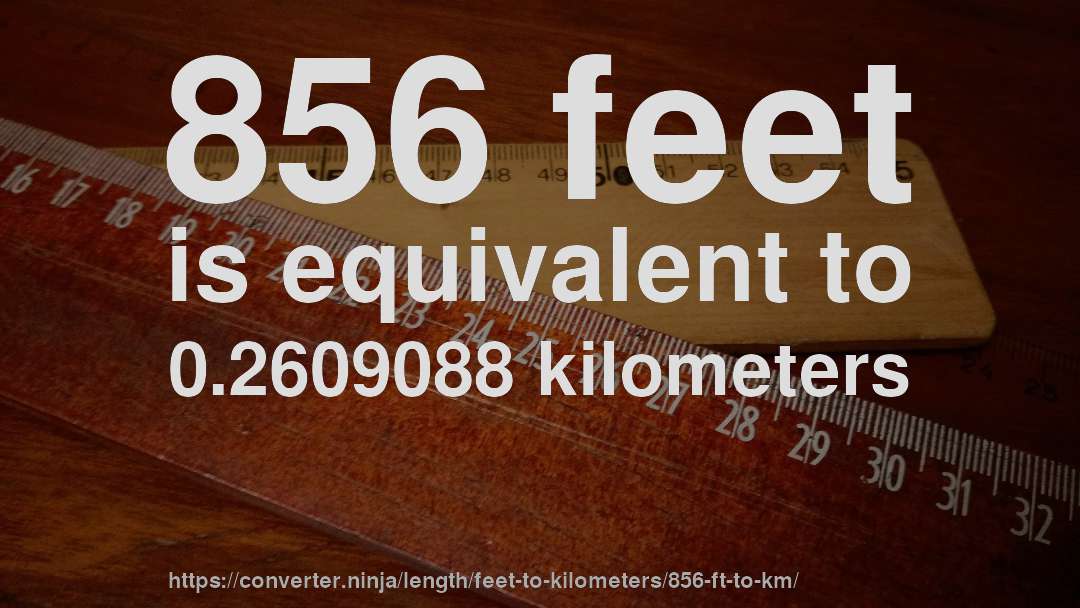 856 feet is equivalent to 0.2609088 kilometers