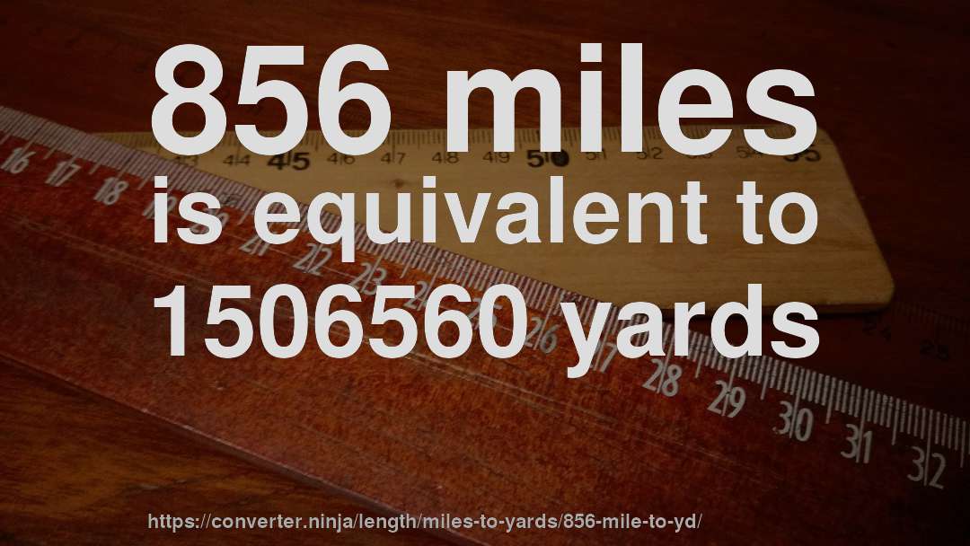 856 miles is equivalent to 1506560 yards
