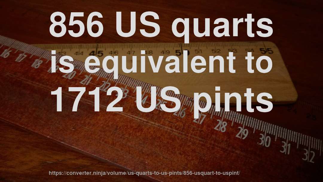 856 US quarts is equivalent to 1712 US pints